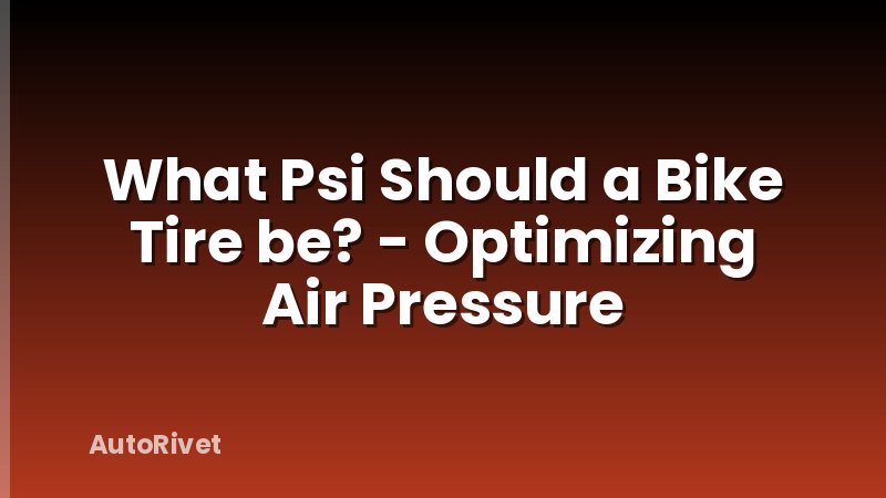 What Psi Should a Bike Tire be? - Optimizing Air Pressure
