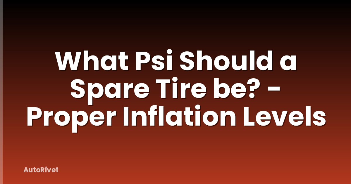 What Psi Should a Spare Tire be? - Proper Inflation Levels