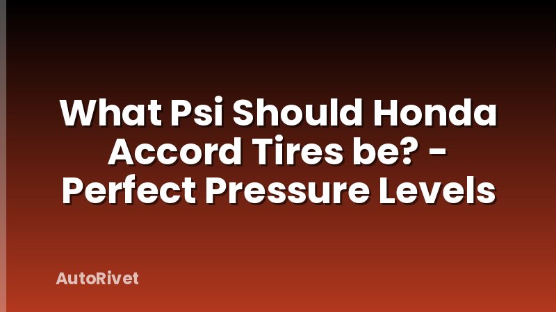 What Psi Should Honda Accord Tires be? - Perfect Pressure Levels