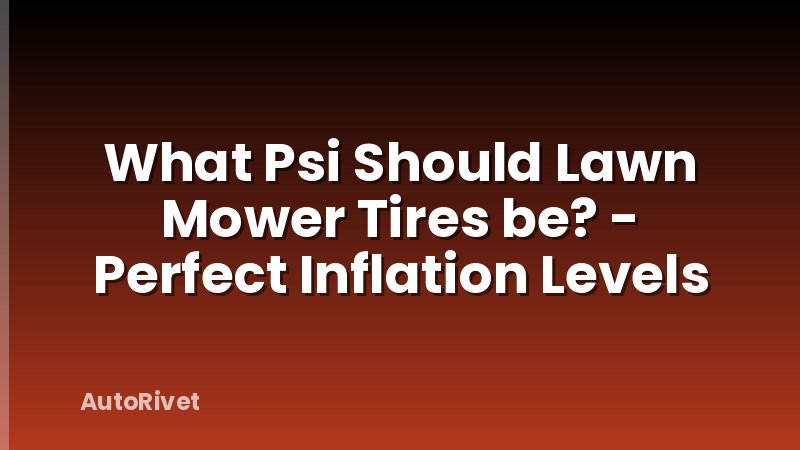 What Psi Should Lawn Mower Tires be? - Perfect Inflation Levels