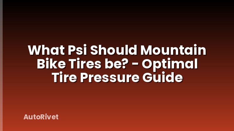 What Psi Should Mountain Bike Tires be? - Optimal Tire Pressure Guide