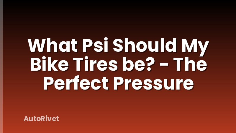 What Psi Should My Bike Tires be? - The Perfect Pressure