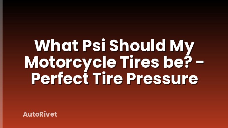 What Psi Should My Motorcycle Tires be? - Perfect Tire Pressure