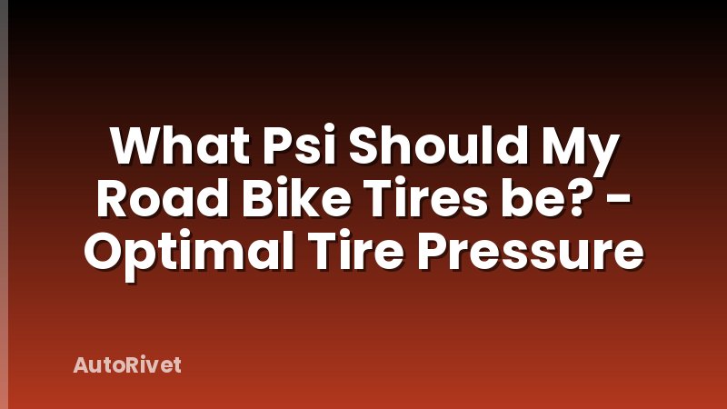 What Psi Should My Road Bike Tires be? - Optimal Tire Pressure