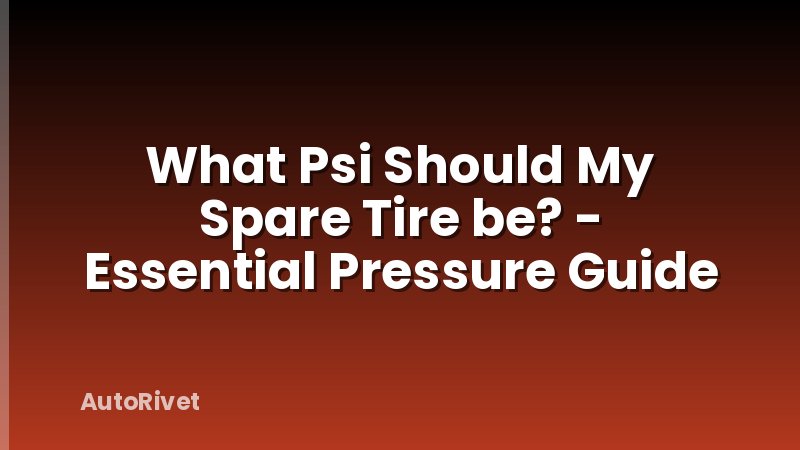 What Psi Should My Spare Tire be? - Essential Pressure Guide