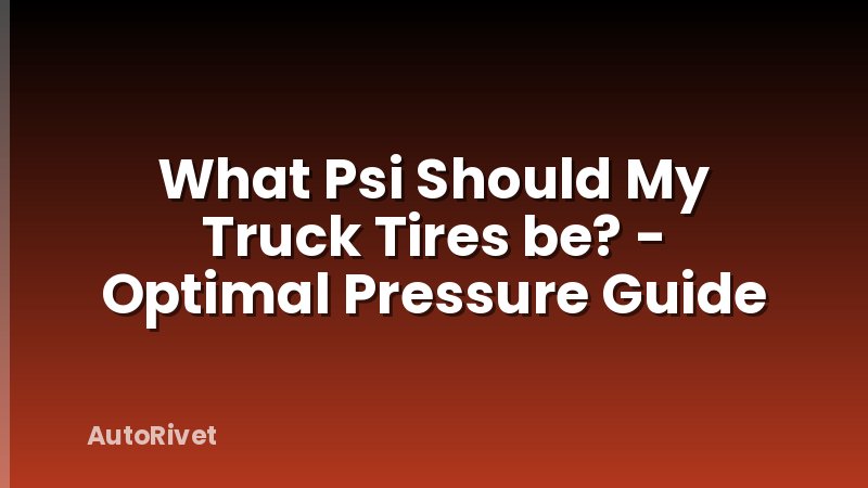 What Psi Should My Truck Tires be? - Optimal Pressure Guide