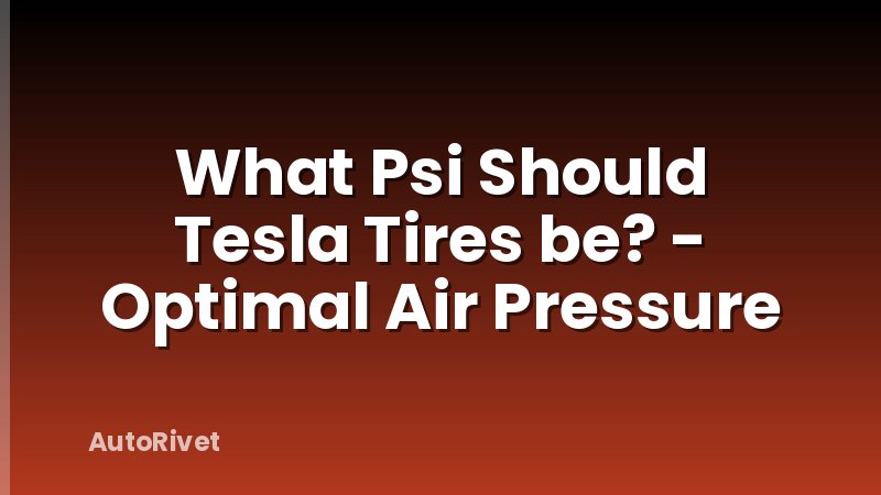 What Psi Should Tesla Tires be? - Optimal Air Pressure
