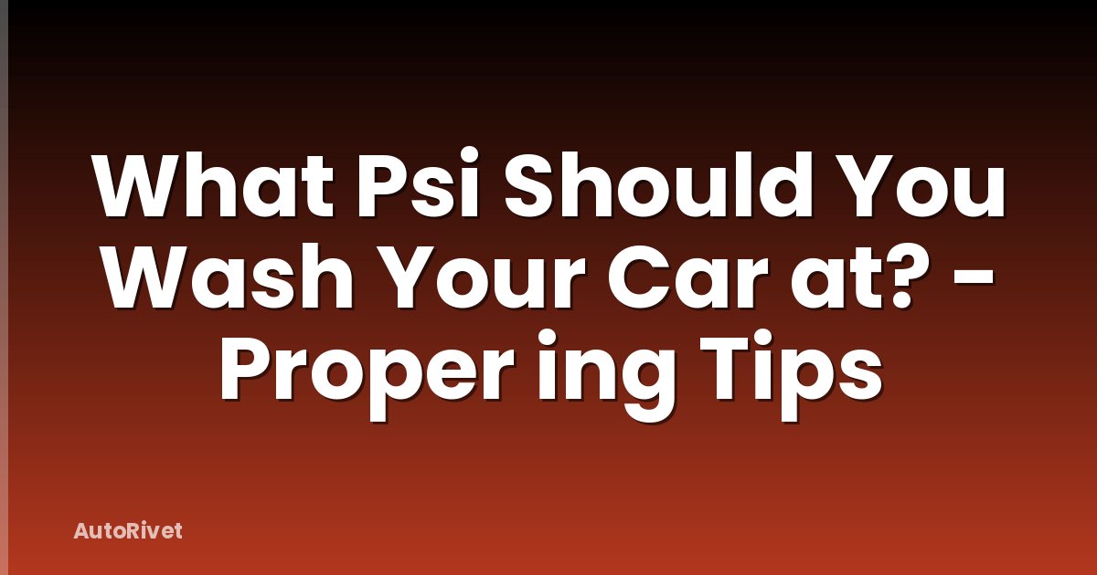 What Psi Should You Wash Your Car at? - Proper ing Tips