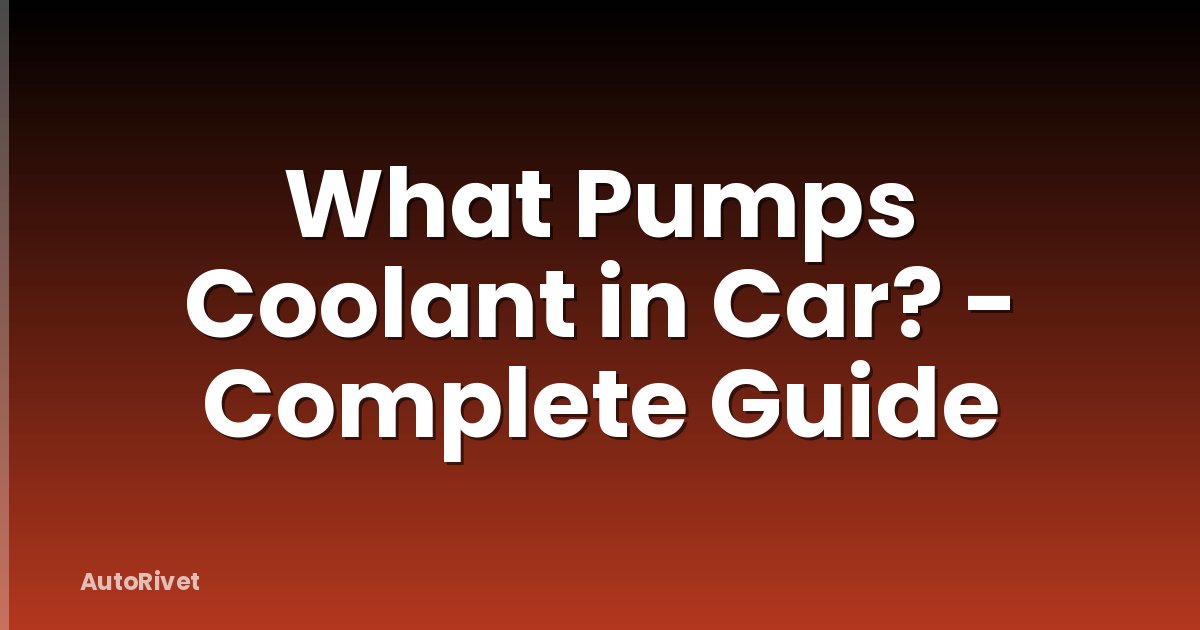 What Pumps Coolant in Car? - Complete Guide