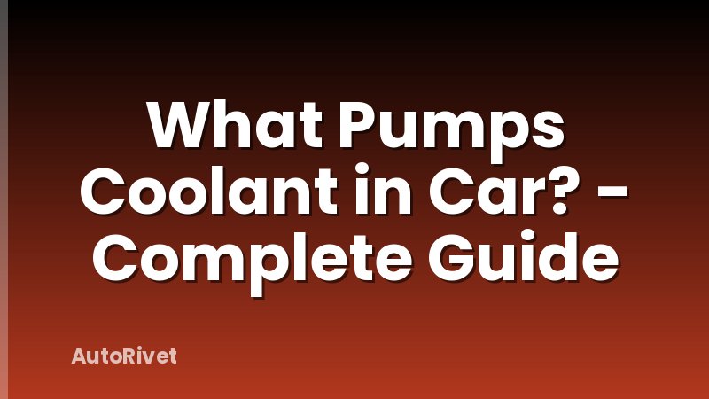 What Pumps Coolant in Car? - Complete Guide