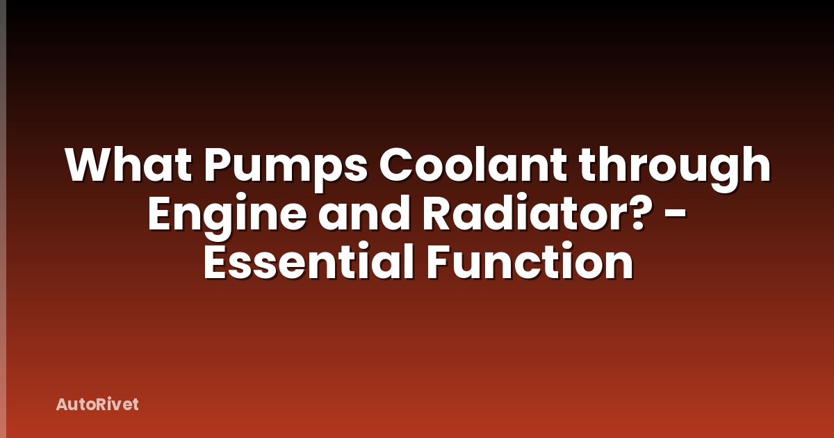 What Pumps Coolant through Engine and Radiator? - Essential Function