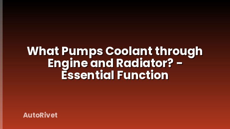 What Pumps Coolant through Engine and Radiator? - Essential Function