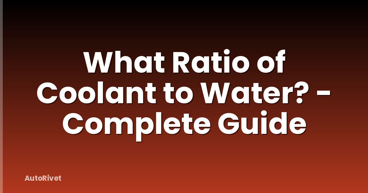 What Ratio of Coolant to Water? - Complete Guide