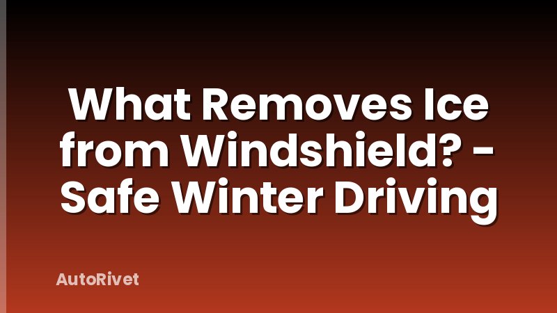 What Removes Ice from Windshield? - Safe Winter Driving