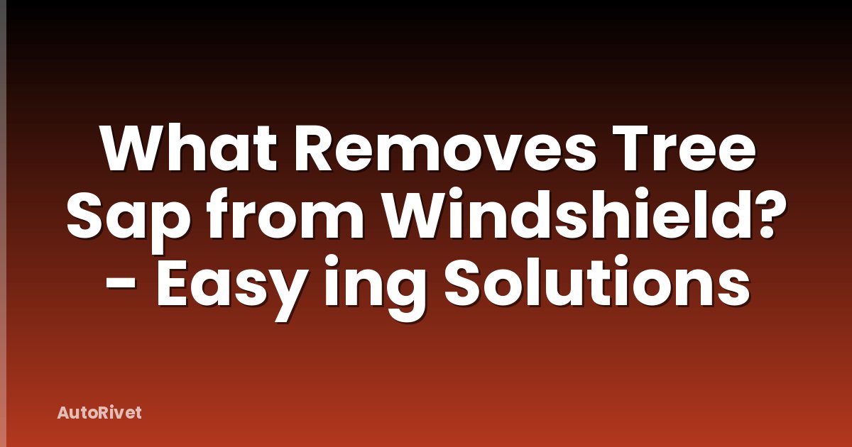 What Removes Tree Sap from Windshield? - Easy ing Solutions