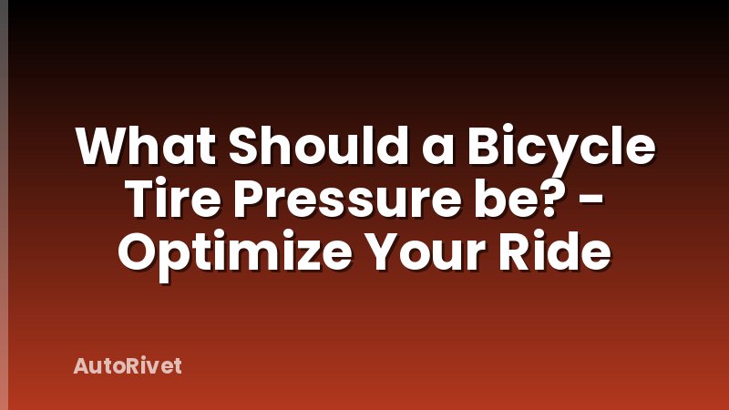 What Should a Bicycle Tire Pressure be? - Optimize Your Ride