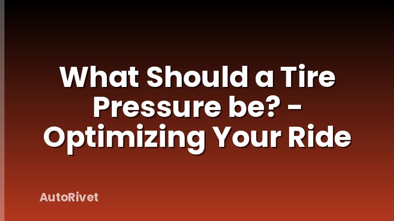 What Should a Tire Pressure be? - Optimizing Your Ride