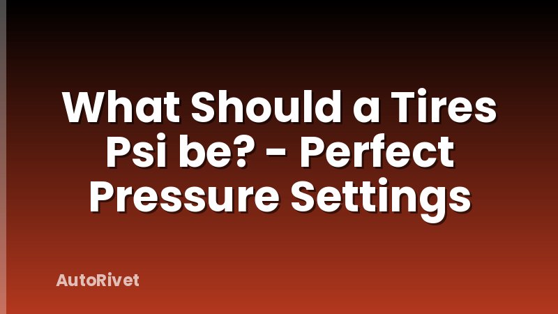 What Should a Tires Psi be? - Perfect Pressure Settings