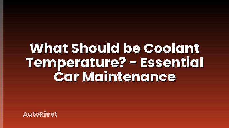 What Should be Coolant Temperature? - Essential Car Maintenance