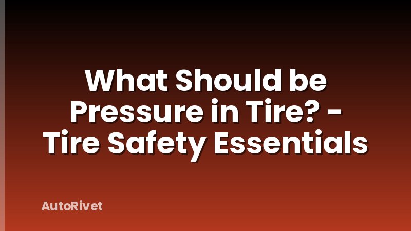 What Should be Pressure in Tire? - Tire Safety Essentials