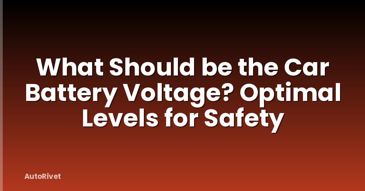 What Should be the Car Battery Voltage? Optimal Levels for Safety