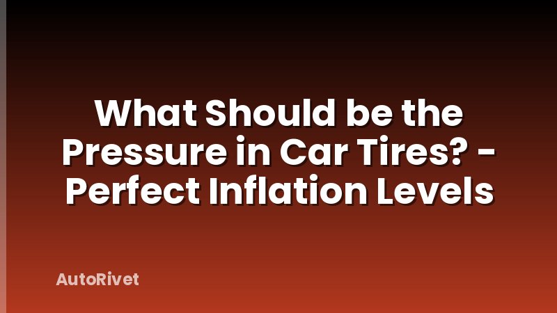What Should be the Pressure in Car Tires? - Perfect Inflation Levels