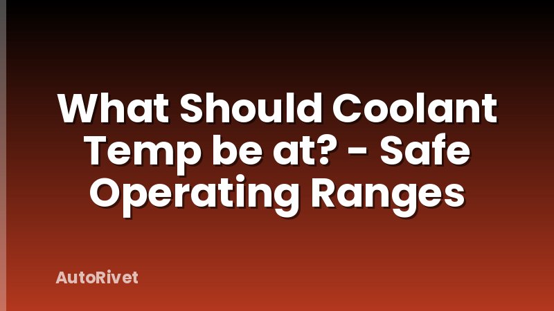 What Should Coolant Temp be at? - Safe Operating Ranges
