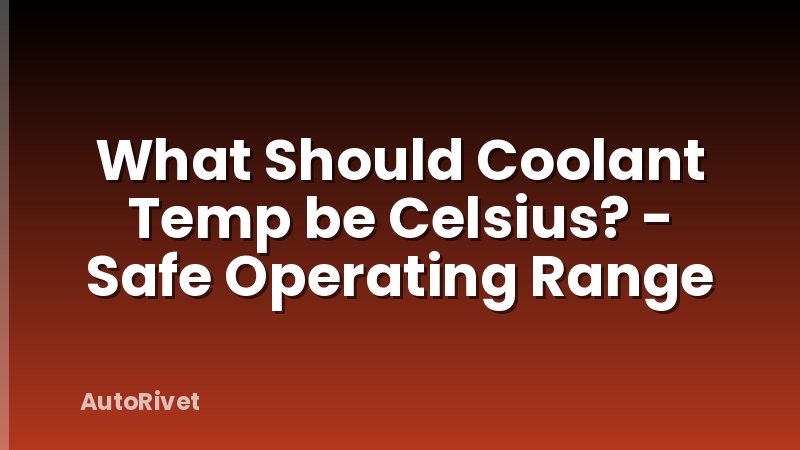 What Should Coolant Temp be Celsius? - Safe Operating Range