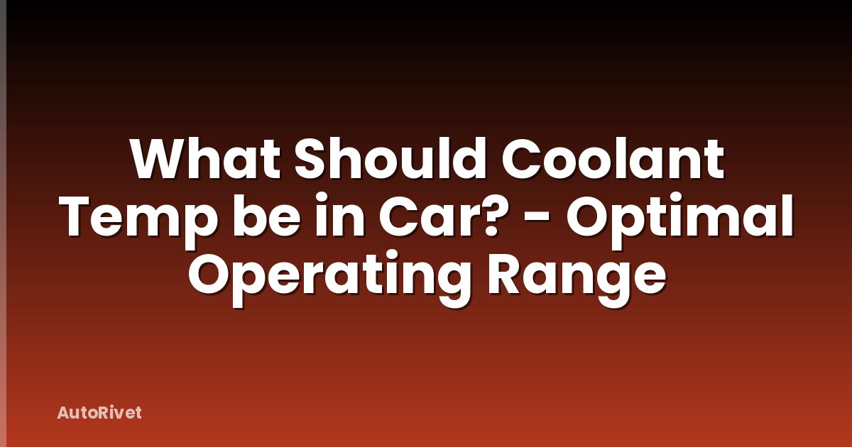What Should Coolant Temp be in Car? - Optimal Operating Range