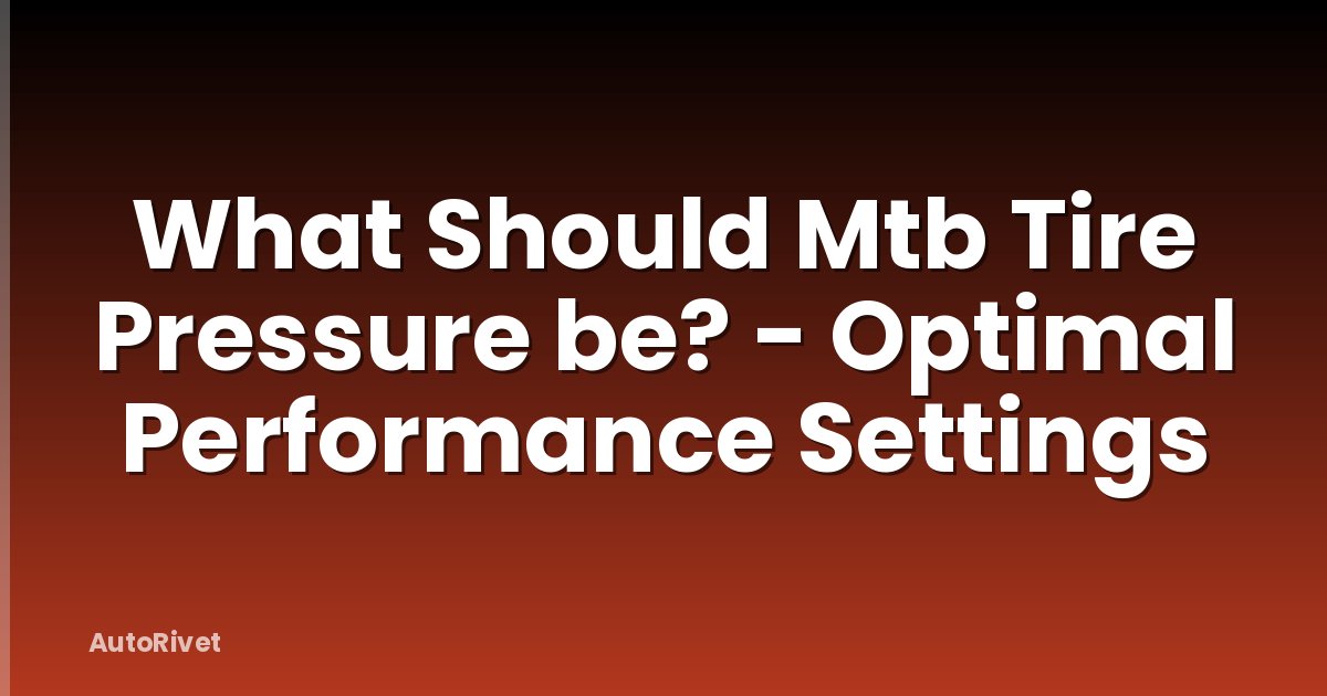 What Should Mtb Tire Pressure be? - Optimal Performance Settings