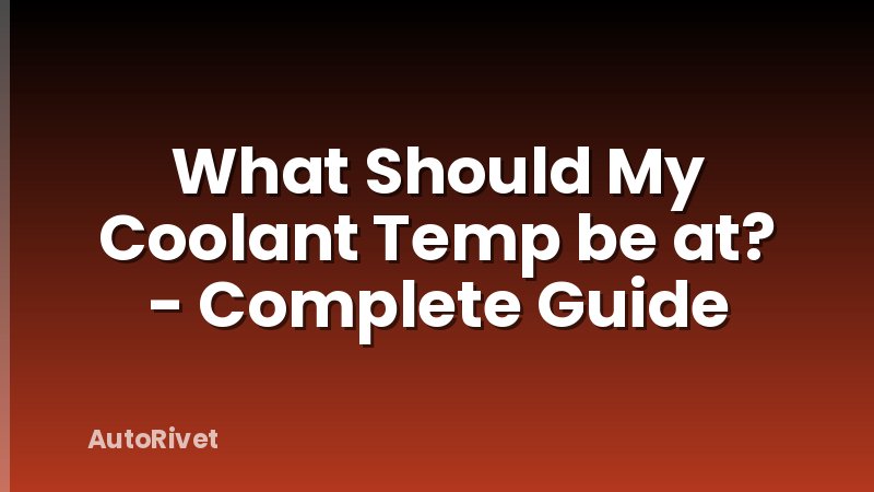 What Should My Coolant Temp be at? - Complete Guide