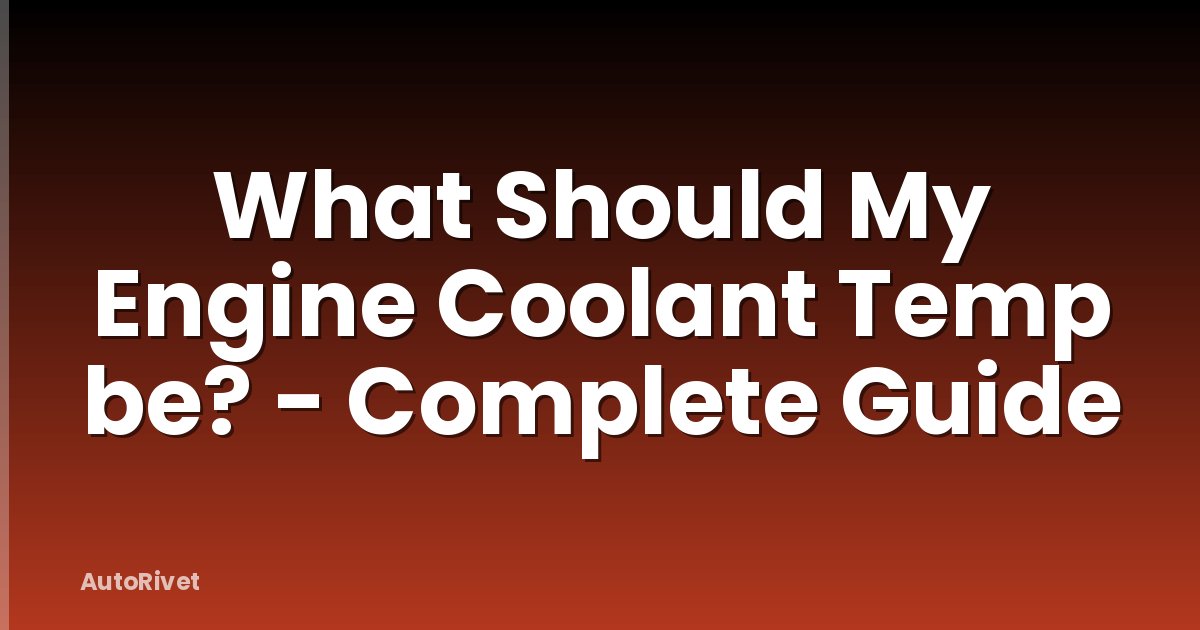 What Should My Engine Coolant Temp be? - Complete Guide