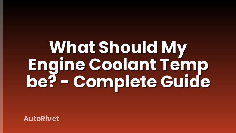 What Should My Engine Coolant Temp be? - Complete Guide
