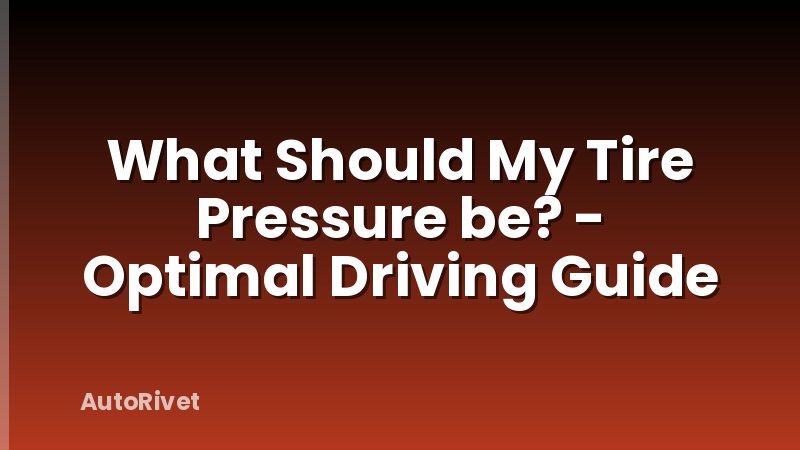 What Should My Tire Pressure be? - Optimal Driving Guide