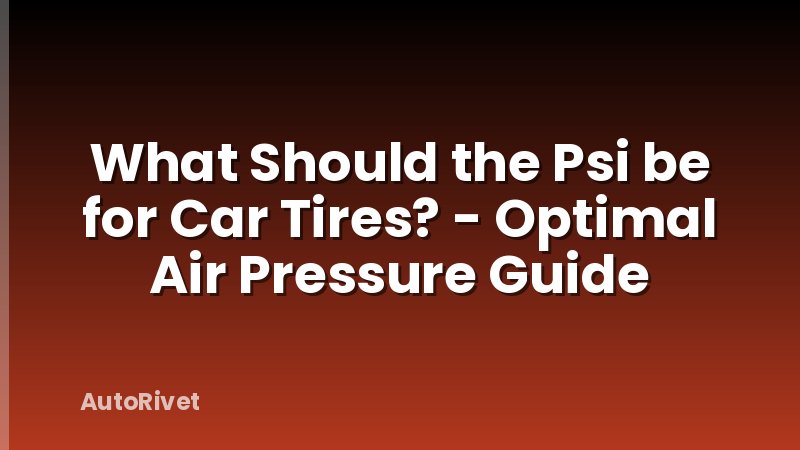 What Should the Psi be for Car Tires? - Optimal Air Pressure Guide