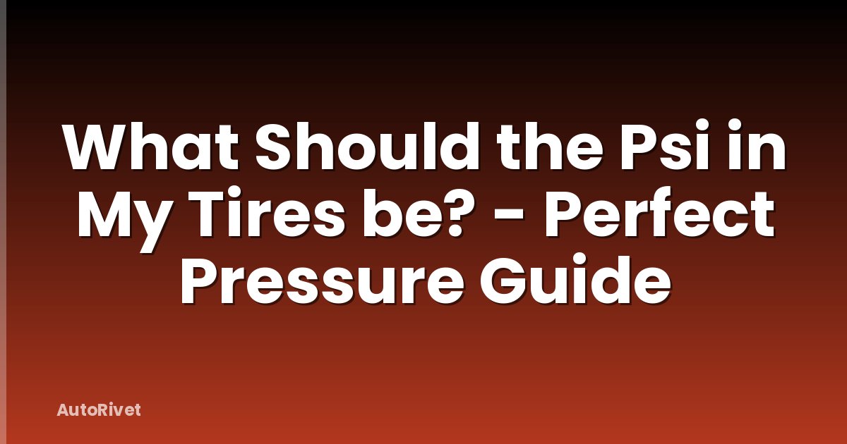 What Should the Psi in My Tires be? - Perfect Pressure Guide