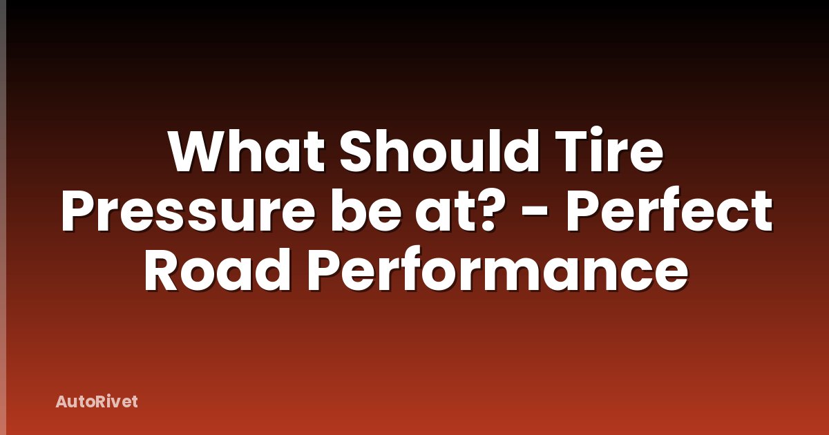What Should Tire Pressure be at? - Perfect Road Performance