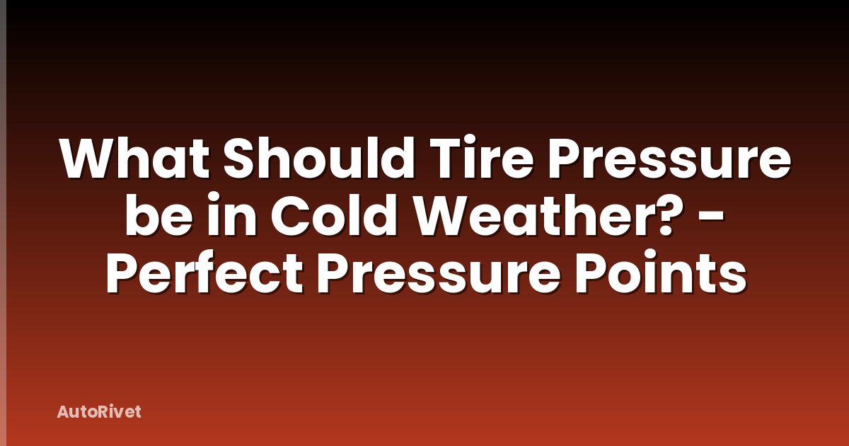 What Should Tire Pressure be in Cold Weather? - Perfect Pressure Points