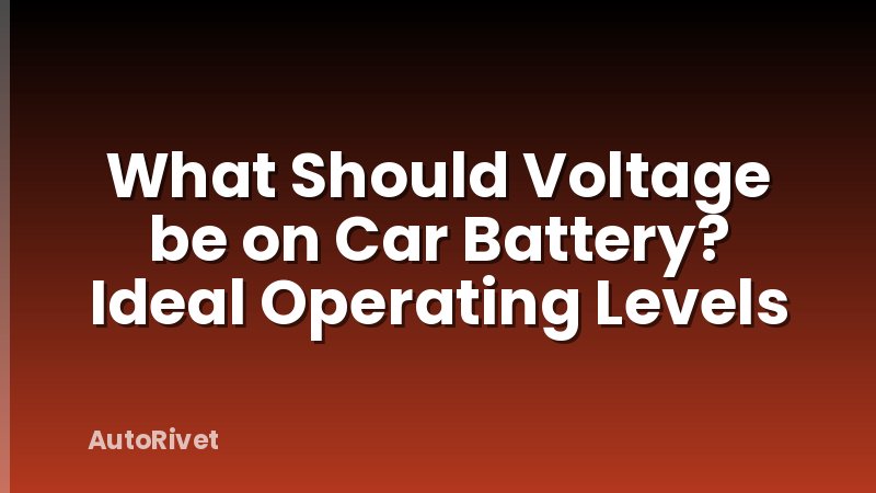 What Should Voltage be on Car Battery? Ideal Operating Levels