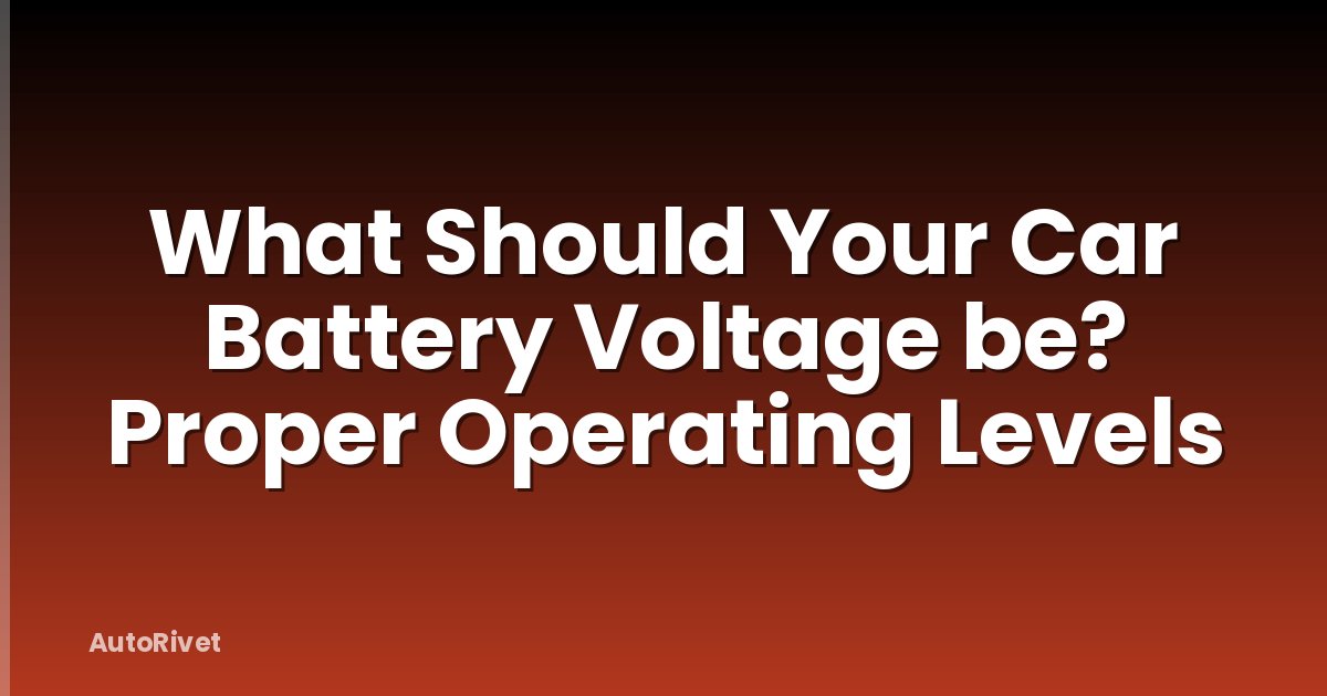 What Should Your Car Battery Voltage be? Proper Operating Levels