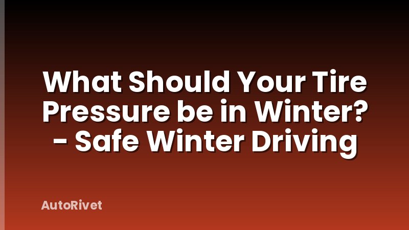 What Should Your Tire Pressure be in Winter? - Safe Winter Driving