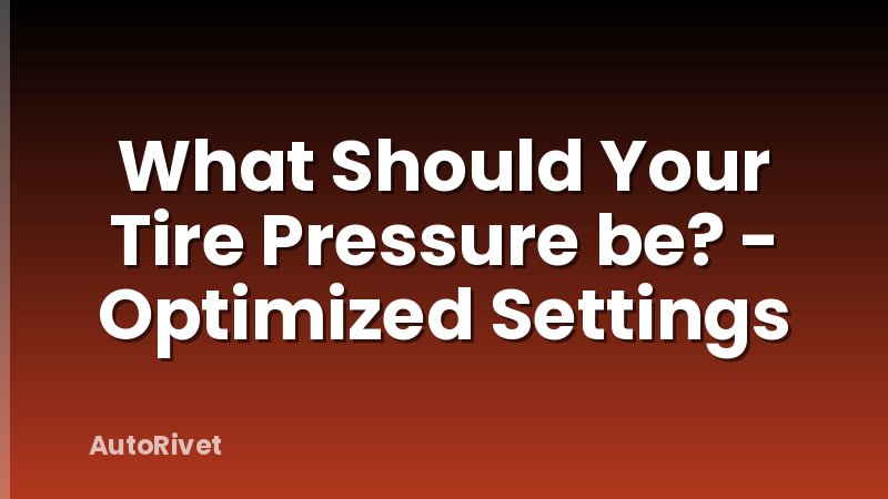 What Should Your Tire Pressure be? - Optimized Settings