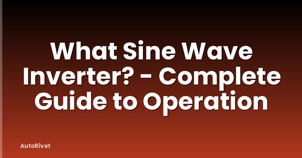 What Sine Wave Inverter? - Complete Guide to Operation