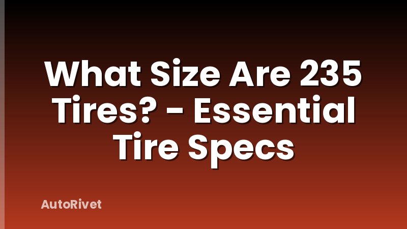 What Size Are 235 Tires? - Essential Tire Specs