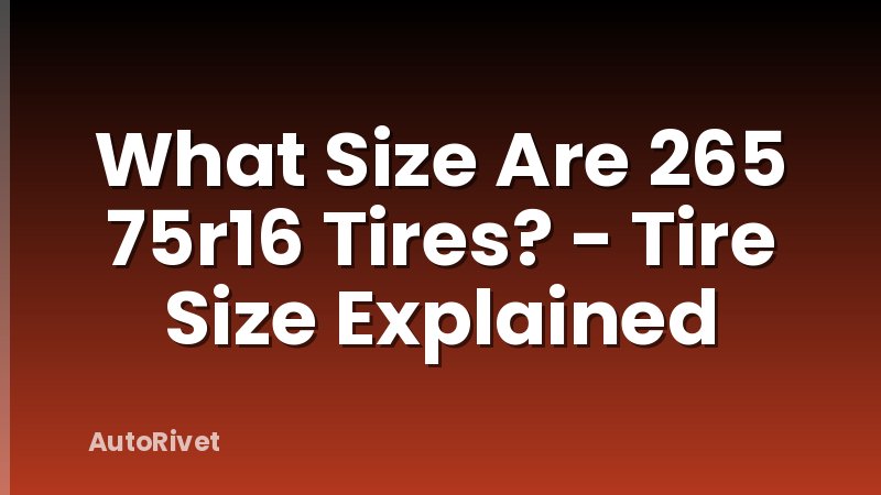 What Size Are 265 75r16 Tires? - Tire Size Explained