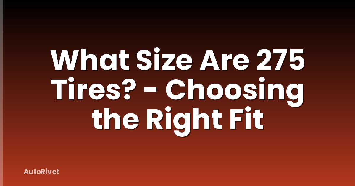 What Size Are 275 Tires? - Choosing the Right Fit