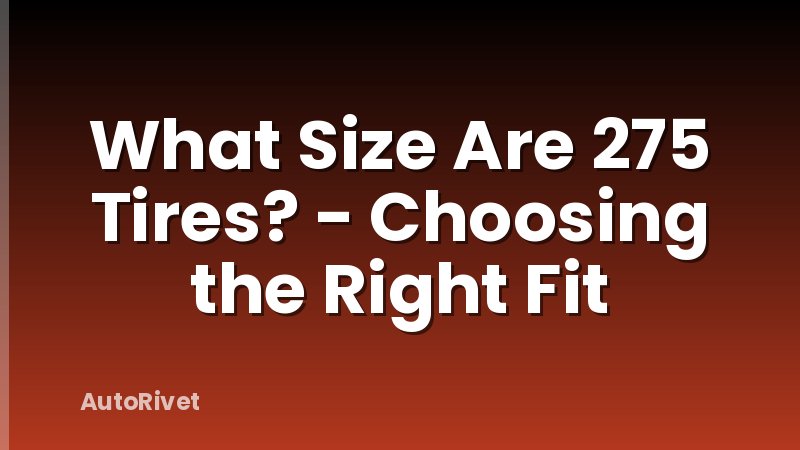 What Size Are 275 Tires? - Choosing the Right Fit