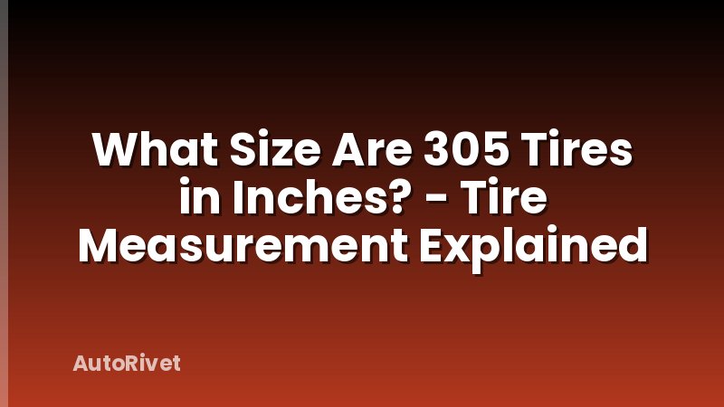 What Size Are 305 Tires in Inches? - Tire Measurement Explained