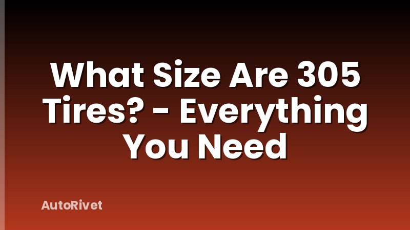 What Size Are 305 Tires? - Everything You Need