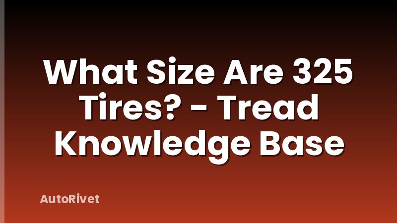 What Size Are 325 Tires? - Tread Knowledge Base